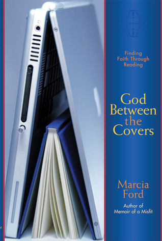 God Between The Covers Finding Faith Through Reading Marcia Ford
