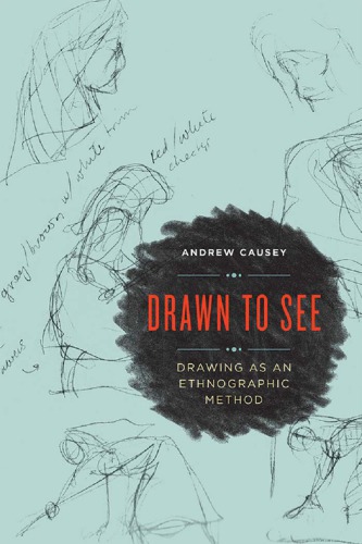 Drawn To See Drawing As An Ethnographic Method 1st Edition Andrew Causey