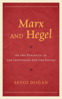 Marx And Hegel On The Dialectic Of The Individual And The Social Hardcover Sevgi Doan