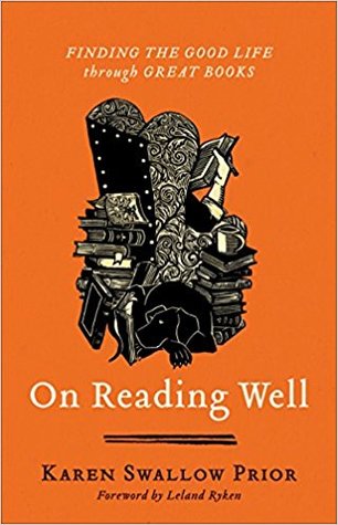 On Reading Well Finding The Good Life Through Great Books Karen Swallow Prior