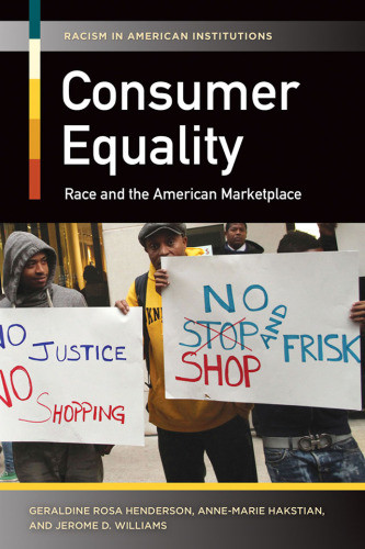 Consumer Equality Race And The American Marketplace Geraldine Rosa Henderson Annemarie Hakstian Jerome D Williams