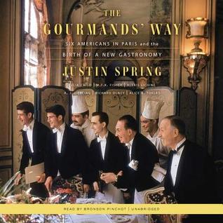 The Gourmands Way Six Americans In Paris The Birth Of A New Gastronomy Audio Cd Justin Spring