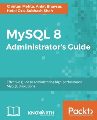 Mysql 8 Administrators Guide 1st Edition Chintan Mehta Ankit Bhavsar