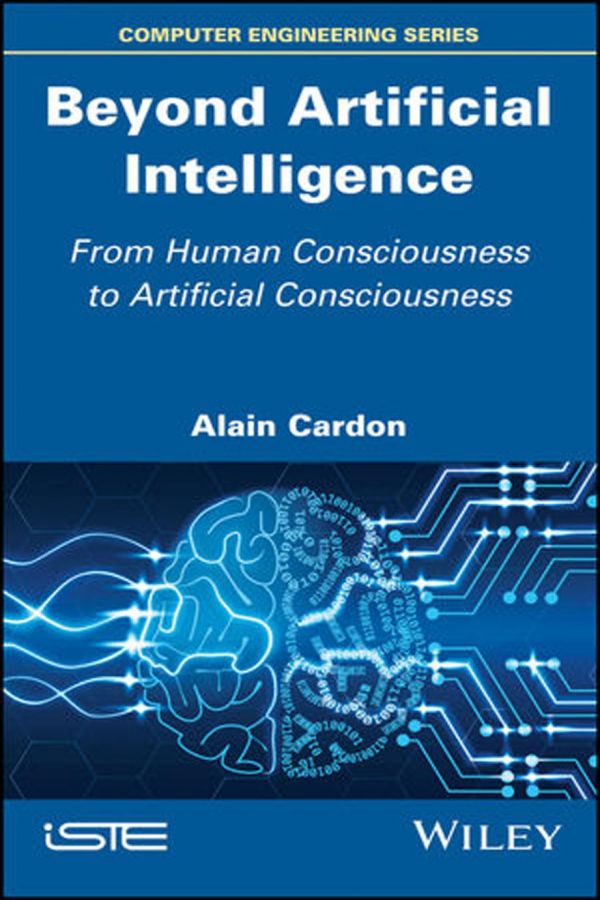 Beyond Artificial Intelligence From Human Consciousness To Artificial Consciousness Hardcover Alain Cardon