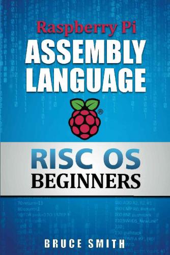 Raspberry Pi Assembly Language Risc Os Beginners Hands On Guide Bruce Smith