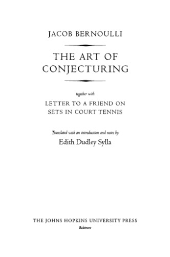 The Art Of Conjecturing Together With Letter To A Friend On Sets In Court Tennis Jacob Bernoulli Edith Dudley Sylla Trans