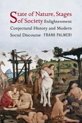 State Of Nature Stages Of Society Enlightenment Conjectural History And Modern Social Discourse Frank Palmeri