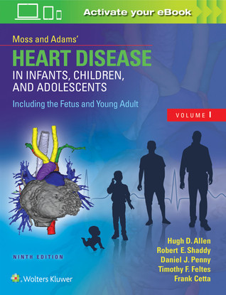 Moss Adams Heart Disease In Infants Children And Adolescents Including The Fetus And Young Adult 9th Edition Hugh D Allen