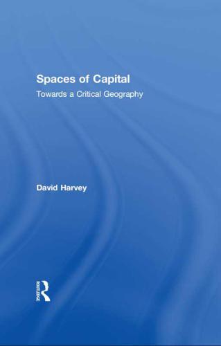 Spaces Of Capital Towards A Critical Geography David Harvey