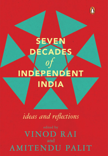 Seven Decades Of Independent India Thoughts And Reflections 2018 Vinod Rai Amitendu Palit