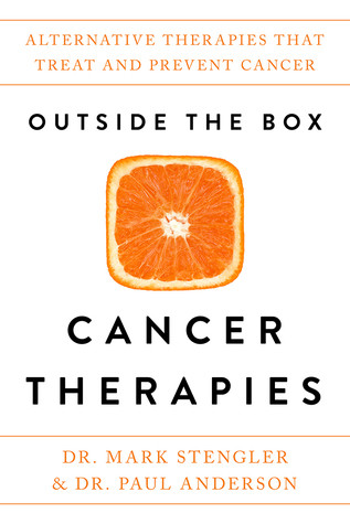 Outside The Box Cancer Therapies Alternative Therapies That Treat And Prevent Cancer Hardcover Mark Stengler Paul Anderson