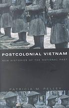 Postcolonial Vietnam New Histories Of The National Past Patricia M Pelley
