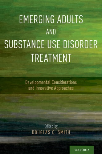 Emerging Adults And Substance Use Disorder Treatment Developmental Considerations And Innovative Approaches Douglas C Smith
