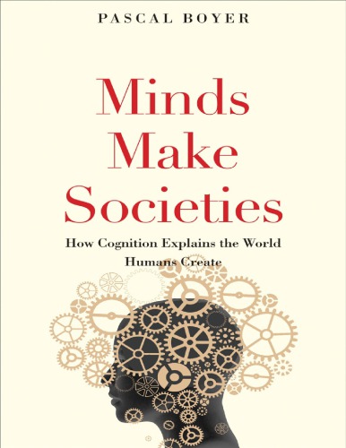 Minds Make Societies How Cognition Explains The World Humans Create Pascal Boyer