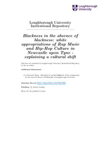 Blackness In The Absence Of Blackness White Appropriations Of Rap Music And Hiphop Culture In Newcastle Upon Tyne Explaining A Cultural Shift Andrew Laidlaw