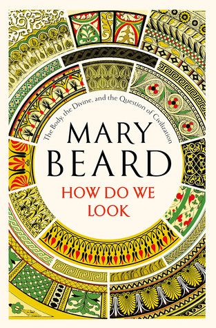 How Do We Look The Body The Divine And The Question Of Civilization Hardcover Mary Beard