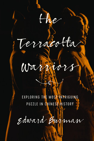 The Terracotta Warriors Exploring The Most Intriguing Puzzle In Chinese History Hardcover Edward Burman