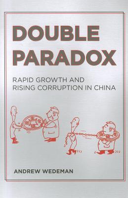 Double Paradox Rapid Growth And Rising Corruption In China Andrew Hall Wedeman