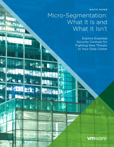 Microsegmentation What It Is And What It Isnt Explore Essential Security Controls For Fighting New Threats To Your Data Center Vmware