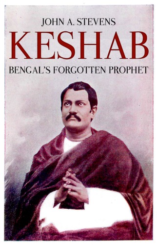 Keshab Bengals Forgotten Prophet John A Stevens