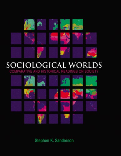 Sociological Worlds Comparative And Historical Readings On Society Stephen K Sanderson