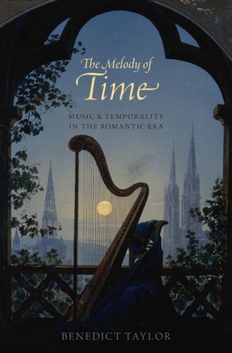 Melody Of Time Music And Temporality In The Romantic Era Benedict Taylor