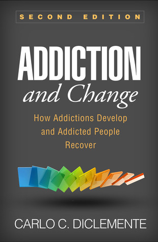 Addiction And Change How Addictions Develop And Addicted People Recover 2nd Edition Carlo C Diclemente