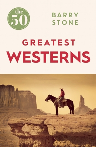 The 50 Greatest Westerns Barry Stone