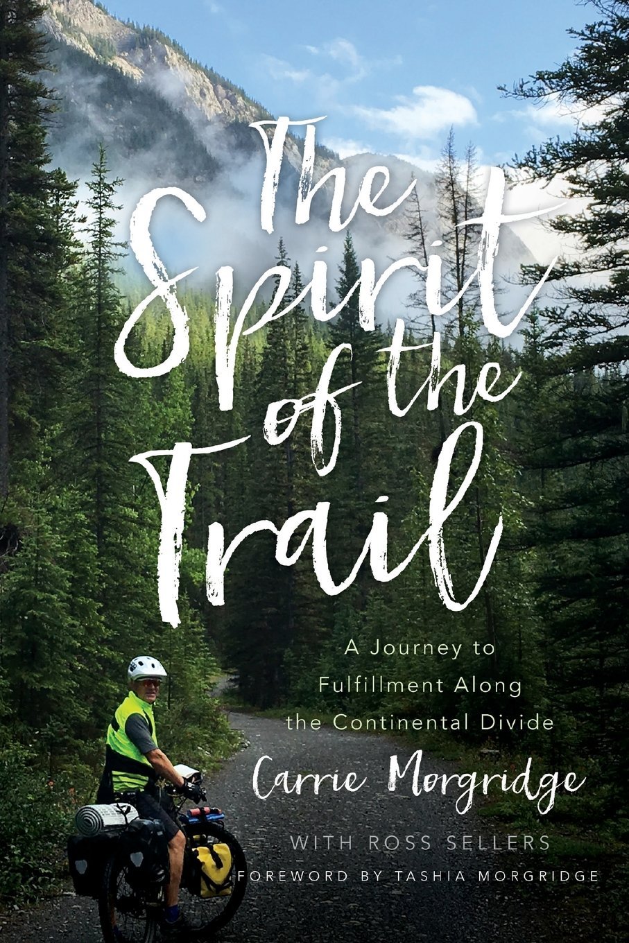 The Spirit Of The Trail A Journey To Fulfillment Along The Continental Divide Carrie Morgridge Ross Sellers