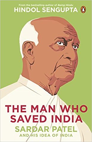 The Man Who Saved India Sardar Patel And His Idea Of India Kindle Hindol Sengupta