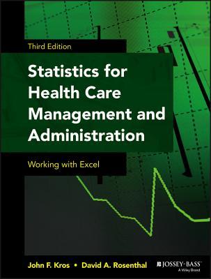 Statistics For Health Care Management And Administration Working With Excel John F Kros David A Rosenthal