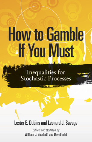 How To Gamble If You Must Inequalities For Stochastic Processes Lester E Dubins