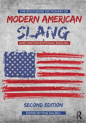 The Routledge Dictionary Of Modern American Slang And Unconventional English 2nd Edition Tom Dalzell