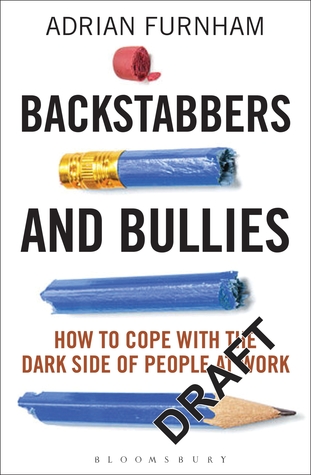 Backstabbers And Bullies How To Cope With The Dark Side Of People At Work Adrian Furnham