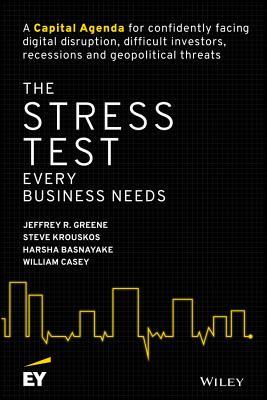 The Stress Test Every Business Needs A Capital Agenda For Confidently Facing Digital Disruption Difficult Investors Recessions And Geopolitical Threats Hardcover Jeffrey Greene