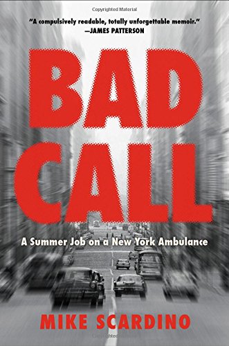 Bad Call A Summer Job On A New York Ambulance 1st Edition Mike Scardino