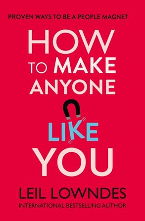 How To Make Anyone Like You Proven Ways To Become A People Magnet Leil Lowndes