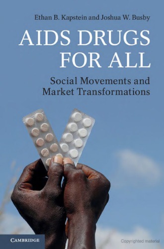 Aids Drugs For All Social Movements And Market Transformations Ethan B Kapstein And Joshua W Busby