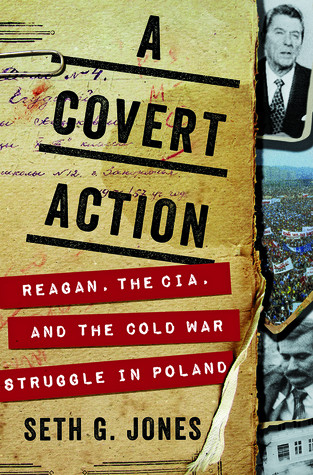 A Covert Action Reagan The Cia And The Cold War Struggle In Poland Hardcover Seth G Jones