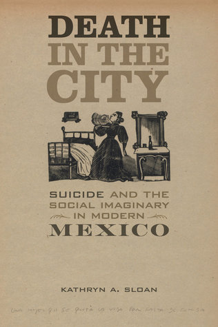 Death In The City Suicide And The Social Imaginary In Modern Mexico Paperback Kathryn A Sloan