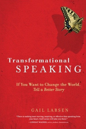 Transformational Speaking If You Want To Change The World Tell A Better Story Paperback Gail Larsen