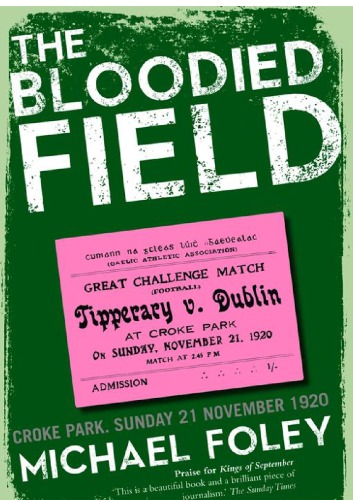 The Bloodied Field Croke Park Sunday 21 November 1920 Michael Foley