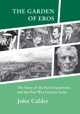 The Garden Of Eros The Story Of The Paris Expatriates And The Postwar Literary Scene Paperback John Calder