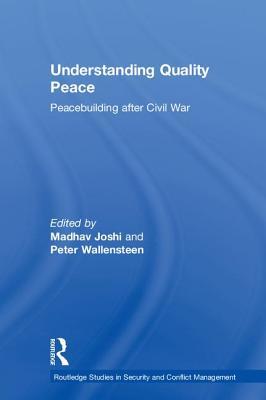 Understanding Quality Peace Peacebuilding After Civil War Hardcover Madhav Joshi Peter Wallensteen