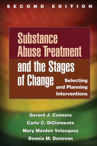 Substance Abuse Treatment And The Stages Of Change Selecting And Planning Interventions 2nd Gerard J Connors Carlo C Diclemente Mary Marden Velasquez Dennis M Donovan