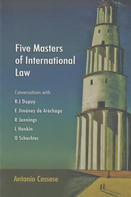 Five Masters Of International Law Conversations With Rj Dupuy E Jimnez De Archaga R Jennings L Henkin And O Schachter Paperback Antonio Cassese