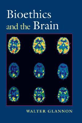 Bioethics And The Brain Walter Glannon