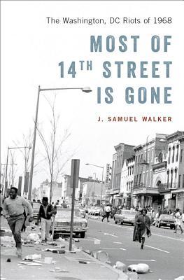 Most Of 14th Street Is Gone The Washington Dc Riots Of 1968 Hardcover J Samuel Walker