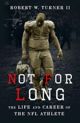 Not For Long The Life And Career Of The Nfl Athlete Hardcover Robert Turner