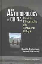 The Anthropology Of China China As Ethnographic And Theoretical Critique Charlotte Bruckermann